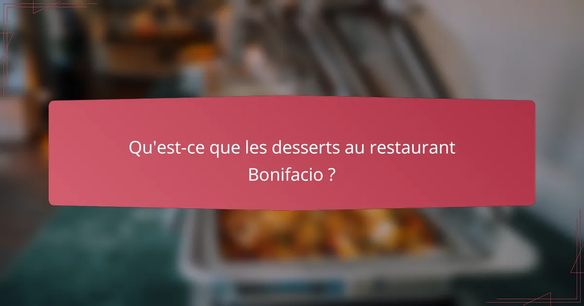 Qu'est-ce que les desserts au restaurant Bonifacio ?