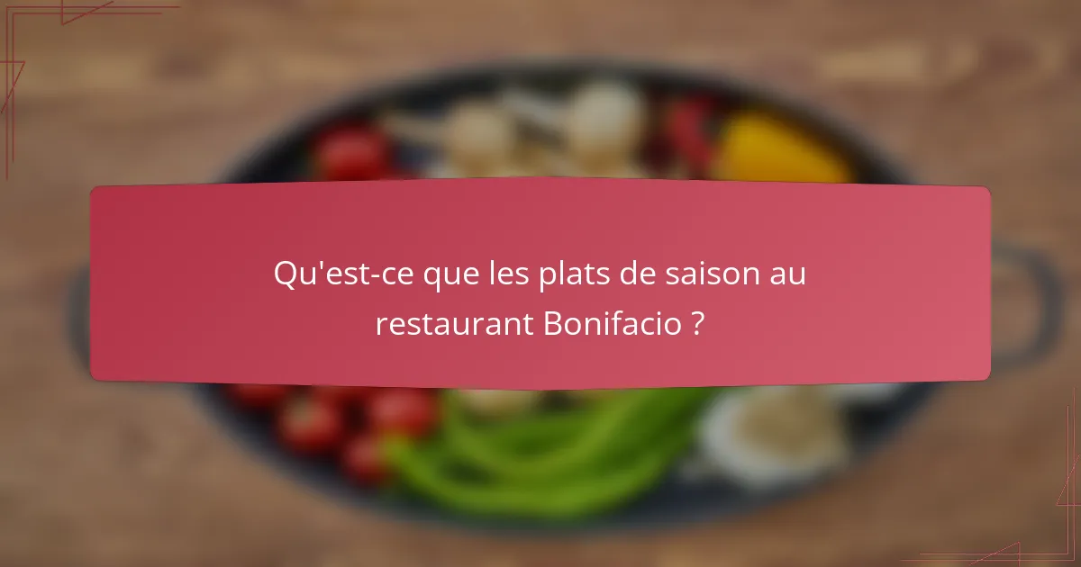 Qu'est-ce que les plats de saison au restaurant Bonifacio ?