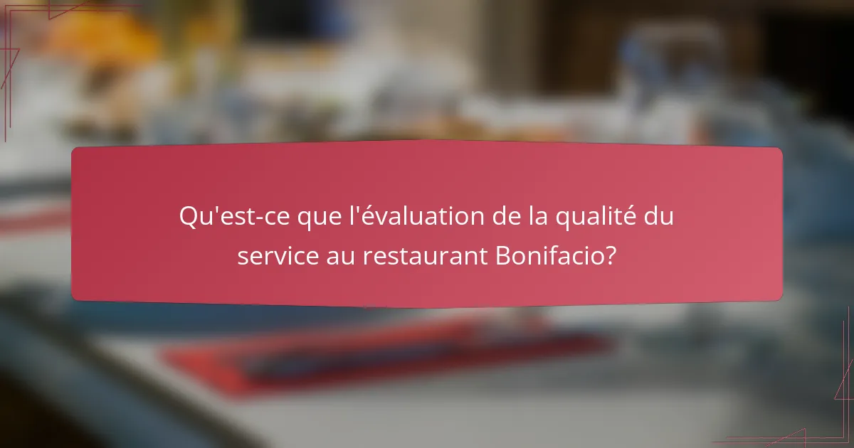 Qu'est-ce que l'évaluation de la qualité du service au restaurant Bonifacio?